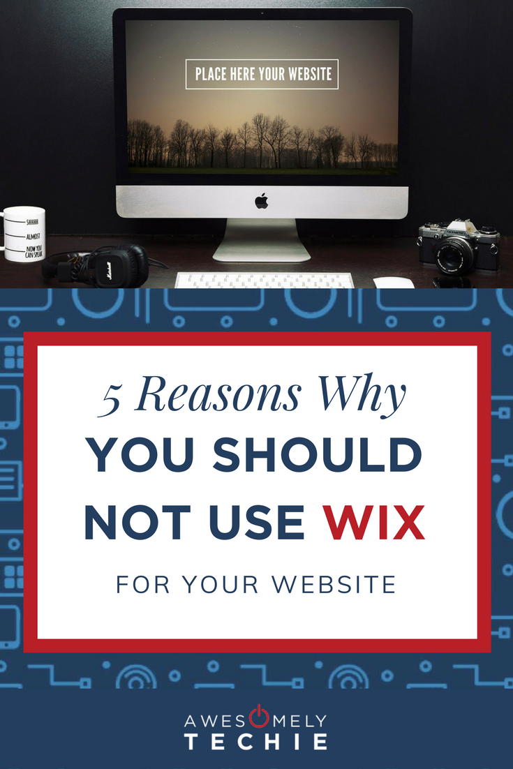 5 Reasons Why You Should Not Use Wix for Your Website | Awesomely Techie
